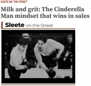 Sleete On The Street | Milk and grit: The Cinderella Man mindset that wins in sales | Sleete Sales Scripts, LLC | Media Sales Consultant | Sales Training | SleeteSales.com